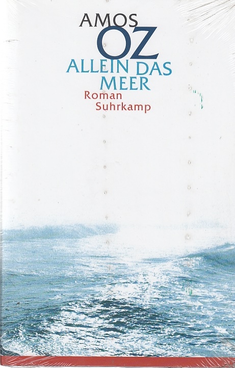 Allein das Meer / Amos Oz. Aus dem Engl. von Frank Heibert - Oz, Amos und Frank Heibert