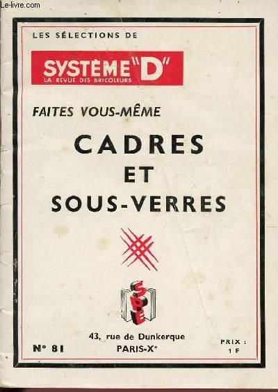 FAITES VOUS MEME CADRES ET SOUS-VERRES / COLLECTION "LES SELECTIONS DE SYSTEME D" LA REVUE DES BRICOLEURS / N°81. COLLECTIF [Bon] [Couverture souple]
