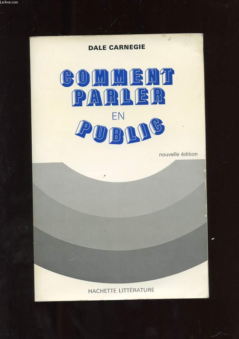 COMMENT PARLER EN PUBLIC. - CARNEGIE DALE