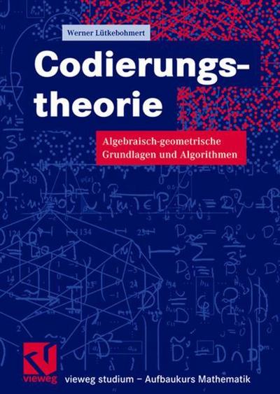 Codierungstheorie : Algebraisch-geometrische Grundlagen und Algorithmen - Werner Lütkebohmert