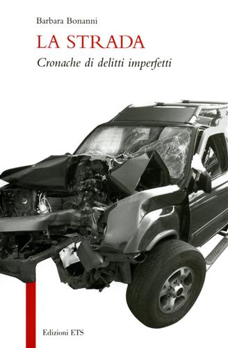 La strada. Cronache di delitti imperfetti. - Bonanni,Barbara.