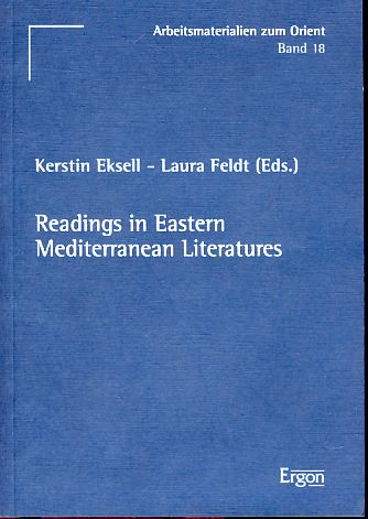 Readings in Eastern Mediterranean literatures. Arbeitsmaterialien zum Orient 18. - Eksell, Kerstin und Laura Feldt (Eds.)