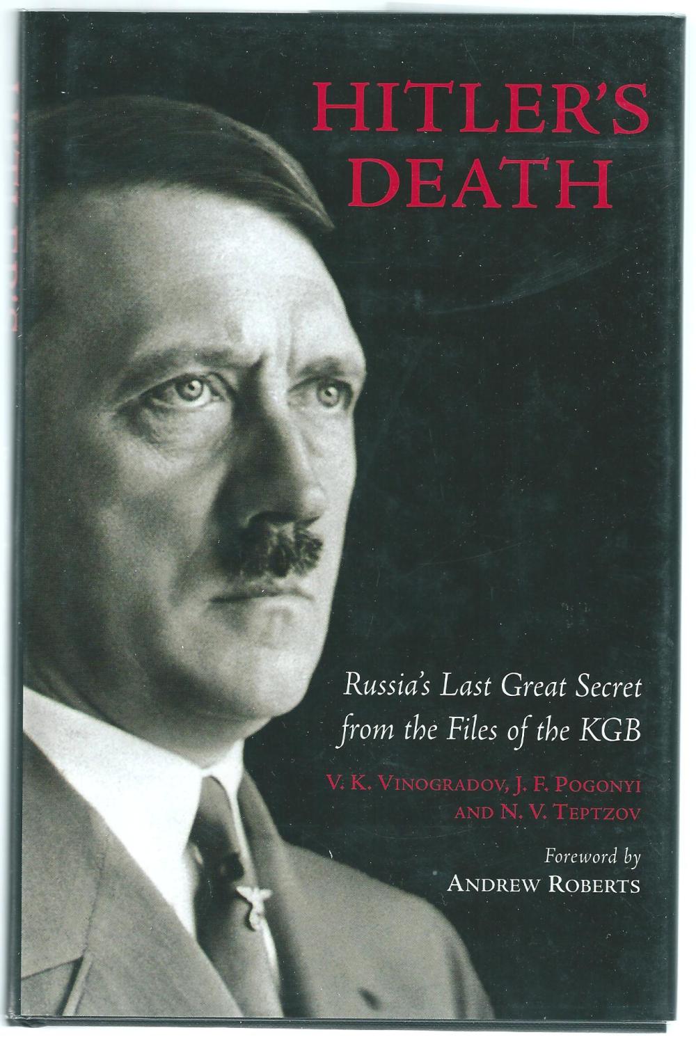 Hitler's Death. Russia's Last Great Secret From The Files of the KGB - Vinogradov, V K, Pogonyi, J F and Teptzov, N V