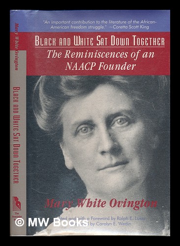 Black and White Sat Down Together : the Reminiscences of an NAACP Founder / Mary White Ovington ; Edited and with a Foreword by Ralph E. Luker ; Afterword by Carolyn E. Wedin - Ovington, Mary White (1865-1951)
