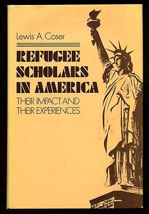 Refugee Scholars in America: Their Impact and Experiences - COSER, Lewis A.