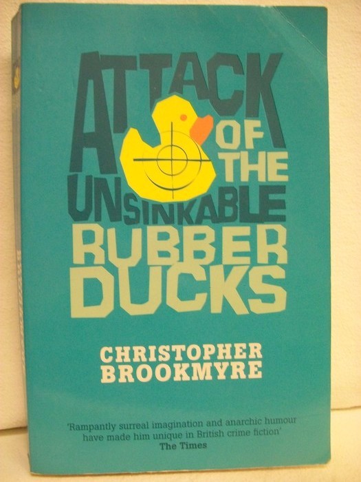 Attack of the Unsinkable Rubber Ducks. - Brookmyre, Christopher