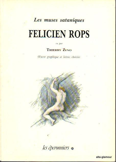 LES MUSES SATANIQUES; Oeuvre graphique et lettres choisies - Rops, Felicien, edited by Thierry Zeno