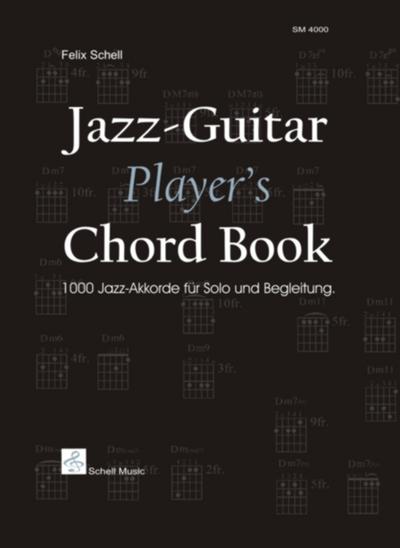 Jazz-Guitar Player's Chord Book : 1000 Jazzakkorde für Solo und Begleitung - Felix Schell