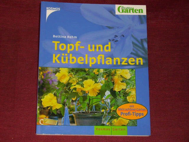 Topf- und Kübelpflanzen. Mit: Mein schöner Garten, Profi-Tipps. - Rehm, Bettina
