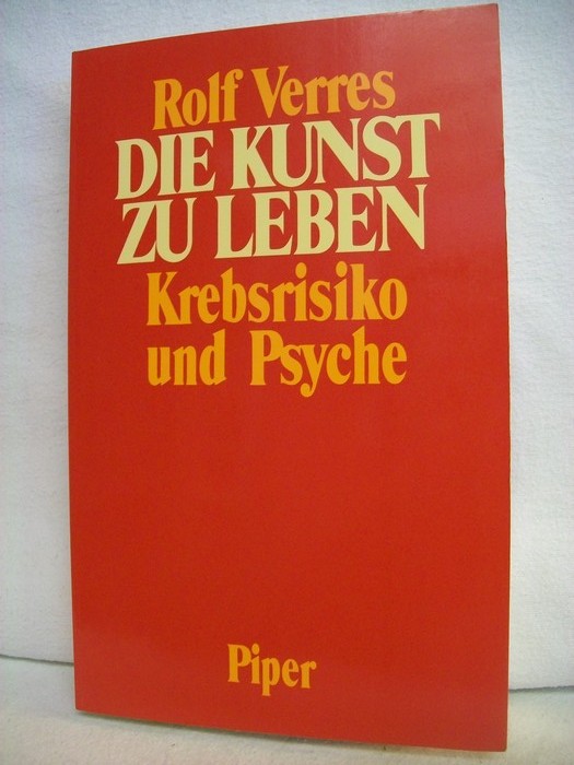 Die Kunst zu leben : Krebsrisiko und Psyche. - Verres, Rolf