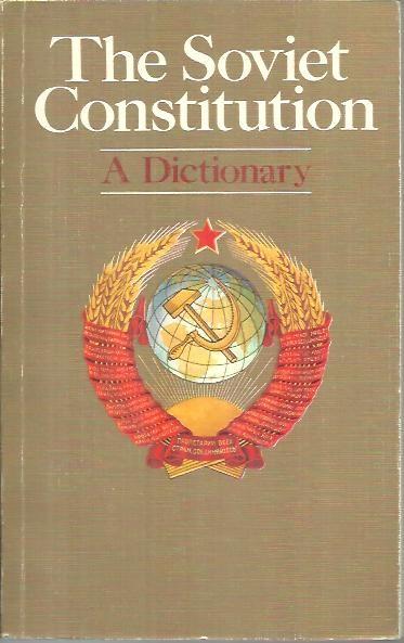 THE SOVIET CONSTITUTION. A DICTIONARY. von ANONIMO.: (1986) Trad. G ...