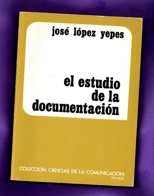 EL ESTUDIO DE LA DOCUMENTACION : metodología y bibliografía fundamental. - LOPEZ YEPES, José [J. López Yepes]