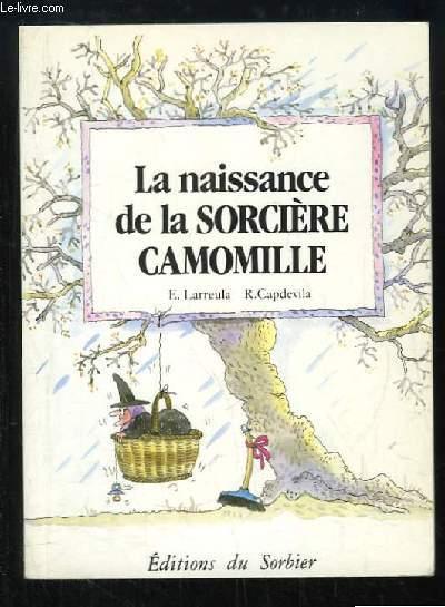 La naissance de la sorcière Camomille. - LARREULA Enric et CAPDEVILLA Roser