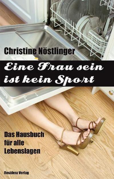 Eine Frau sein ist kein Sport : Das Hausbuch für alle Lebenslagen - Christine Nöstlinger