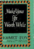MAKE YOUR LIFE WORTH WHILE von FOX Emmet: bon Couverture rigide (1946) | Le-Livre