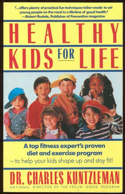 Kuntzleman, Dr. Charles - Healthy Kids for Life a Top Fitness Expert's Proven Diet and Exercise Program to Help Your Kids Shape Up and Stay Fit