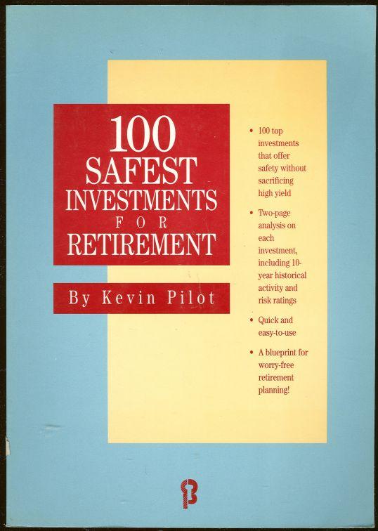 Pilot, Kevin - 100 Safest Investments for Retirement