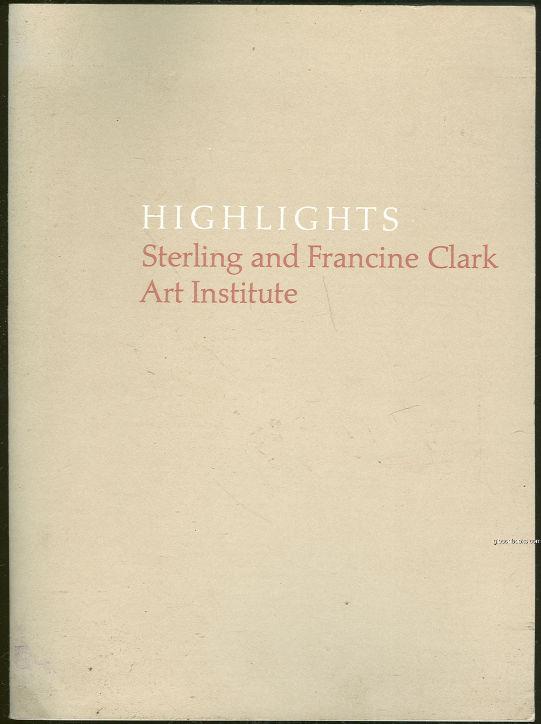 HIGHLIGHTS Sterling and Francine Clark Art Institute - Brooks, John editor