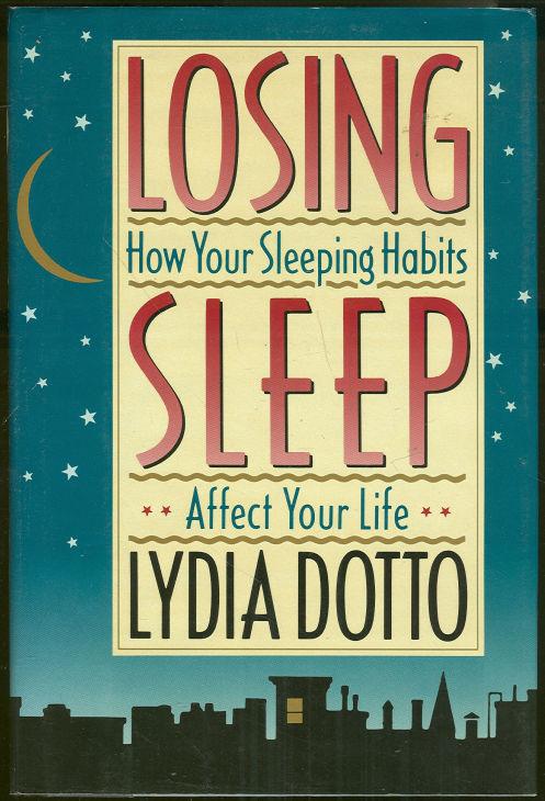 Dotto, Lydia - Losing Sleep How Your Sleeping Habits Affect Your Life