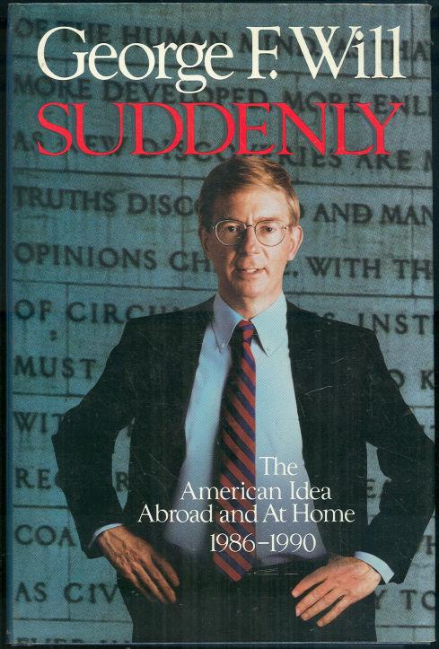 Will, George F. - Suddenly the American Idea Abroad and at Home, 1986-1990