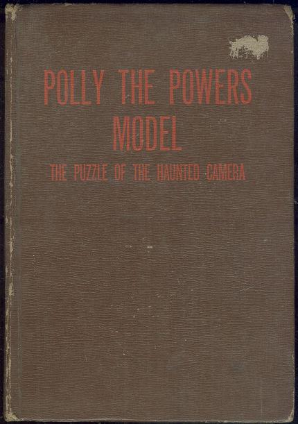 Heisenfelt, Kathryn - Polly the Powers Model and the Puzzle of the Haunted Camera