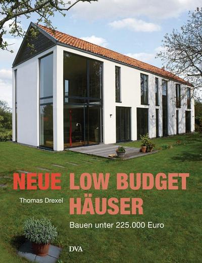 Neue Low-Budget-Häuser : Bauen unter 225.000 Euro - Thomas Drexel