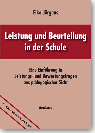 Leistung und Beurteilung in der Schule : Eine Einführung in Leistungs- und Bewertungsfragen aus pädagogischer Sicht - Eiko Jürgens