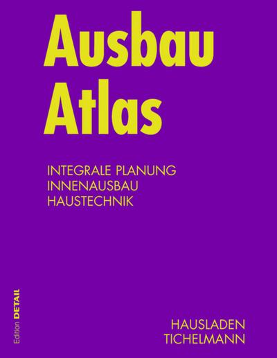 Ausbau Atlas : Integrierte Planung, Innausbau, Haustechnik - Gerhard Hausladen