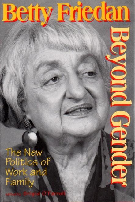 BEYOND GENDER: The New Politics of Work and Family. - Friedan, Betty. Brigid O'Farrell, editor.