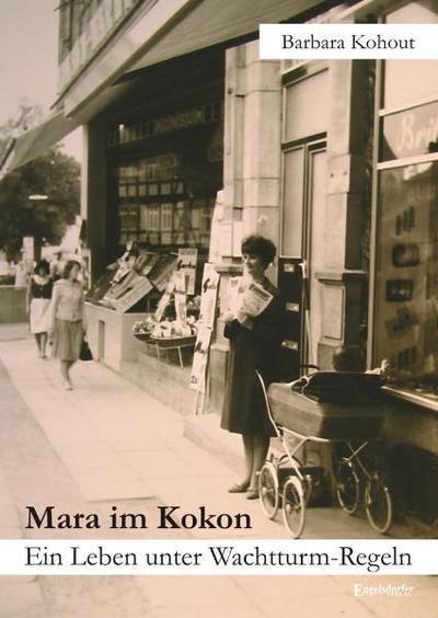 Mara im Kokon : Ein Leben unter Wachtturm-Regeln - Barbara Kohout