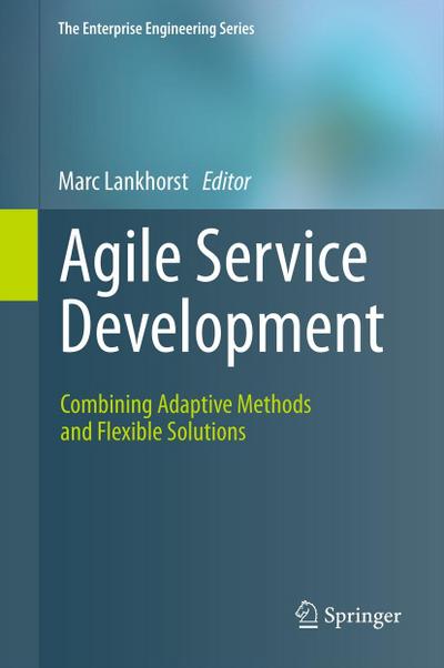 Agile Service Development : Combining Adaptive Methods and Flexible Solutions - Marc Lankhorst