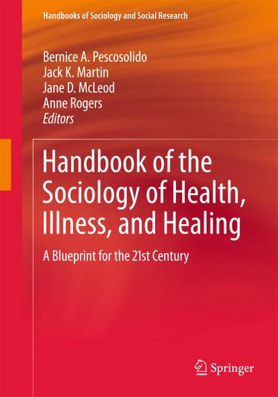 Handbook of the Sociology of Health, Illness, and Healing: A Blueprint for the 21st Century - Bernice A. Pescosolido