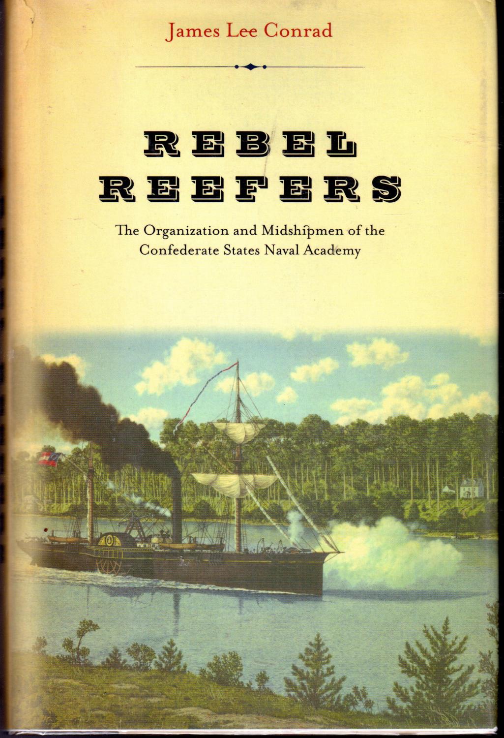 Rebel Reefers: The Organization and Midshipmen of the Confederate States Naval Academy - Conrad, James Lee