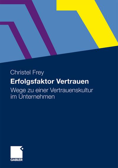 Erfolgsfaktor Vertrauen : Instrumente für eine Vertrauenskultur im Unternehmen - Christel Frey