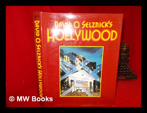 David O. Selznick's Hollywood / Written & Produced by Ronald Haver ; Designed by Thomas Ingalls - Haver, Ronald. Selznick, David O. (1902-1965)