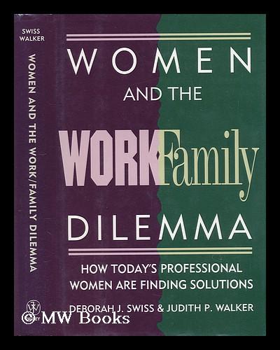 Women and the Work/Family Dilemma: How Today's Professional Women Are Finding.