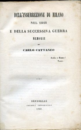 Dell'insurrezione di Milano nel 1848 e della successiva guerra. Memorie - Cattaneo Carlo