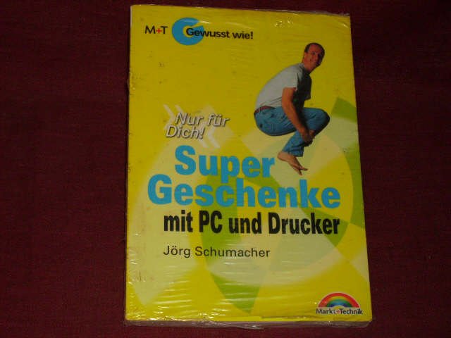 Super Geschenke mit PC und Drucker - Gewusst wie!. - Schumacher, Jörg