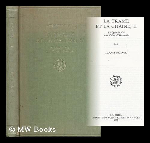 La trame et la chaine, II : le cycle de Noe dans Philon d'Alexandrie / par Jacques Cazeaux - Cazeaux, Jacques