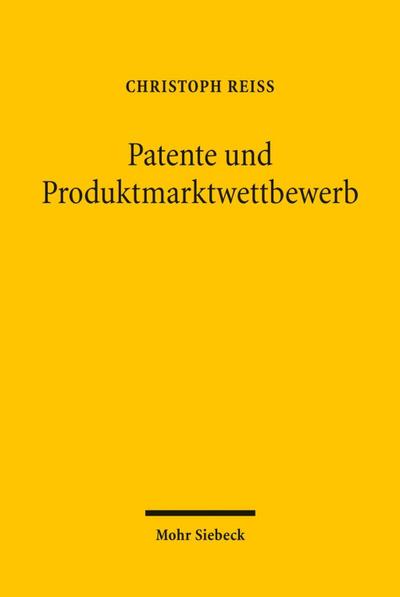 Patente und Produktmarktwettbewerb : Der strategische Einsatz von Patenten im Wettbewerb jenseits der Innovationsförderung - eine Untersuchung wettbewerbspolitisch relevanter Patentstrategien - Christoph Reiß