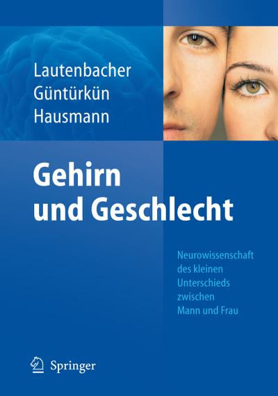 Gehirn und Geschlecht : Neurowissenschaft des kleinen Unterschieds zwischen Frau und Mann - Stefan Lautenbacher
