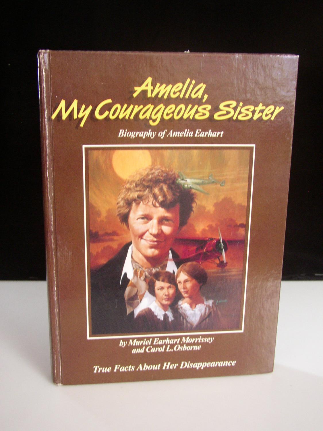 Amelia, My Courageous Sister: Biography of Amelia Earhart True Facts About Her Disappearance - Morrissey, Muriel Earhart;Osborne, Carol L.