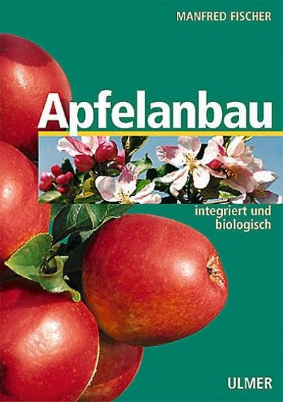 Apfelanbau : Integriert und biologisch - Manfred Fischer