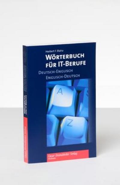 Wörterbuch für IT-Berufe, Deutsch-Englisch, Englisch-Deutsch. Dictionary for IT-Professionals, German-English, English-German : Mit rund 30.000 Einträgen - Herbert F. Blaha