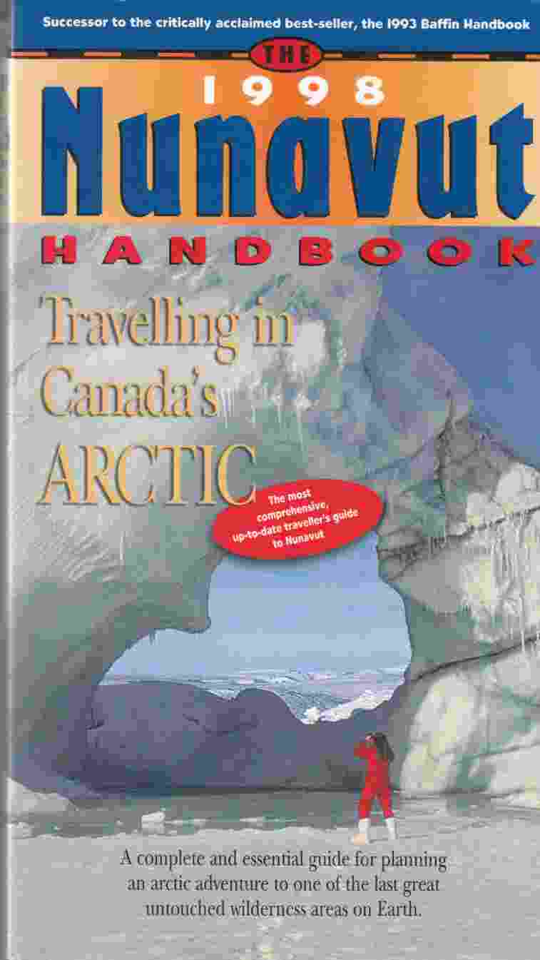 The 1998 Nunavut Handbook Travelling in Canada's Arctic - Soubliere, Marion