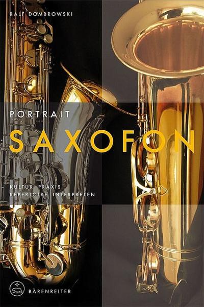 Portrait Saxofon : Kultur, Praxis, Repertoire, Interpreten - Ralf Dombrowski