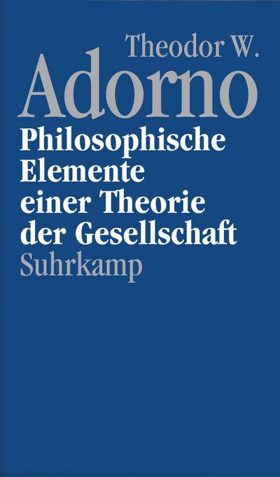 Nachgelassene Schriften Philosophische Elemente einer Theorie der Gesellschaft : Band 12: Philosophische Elemente einer Theorie der Gesellschaft - Theodor W. Adorno