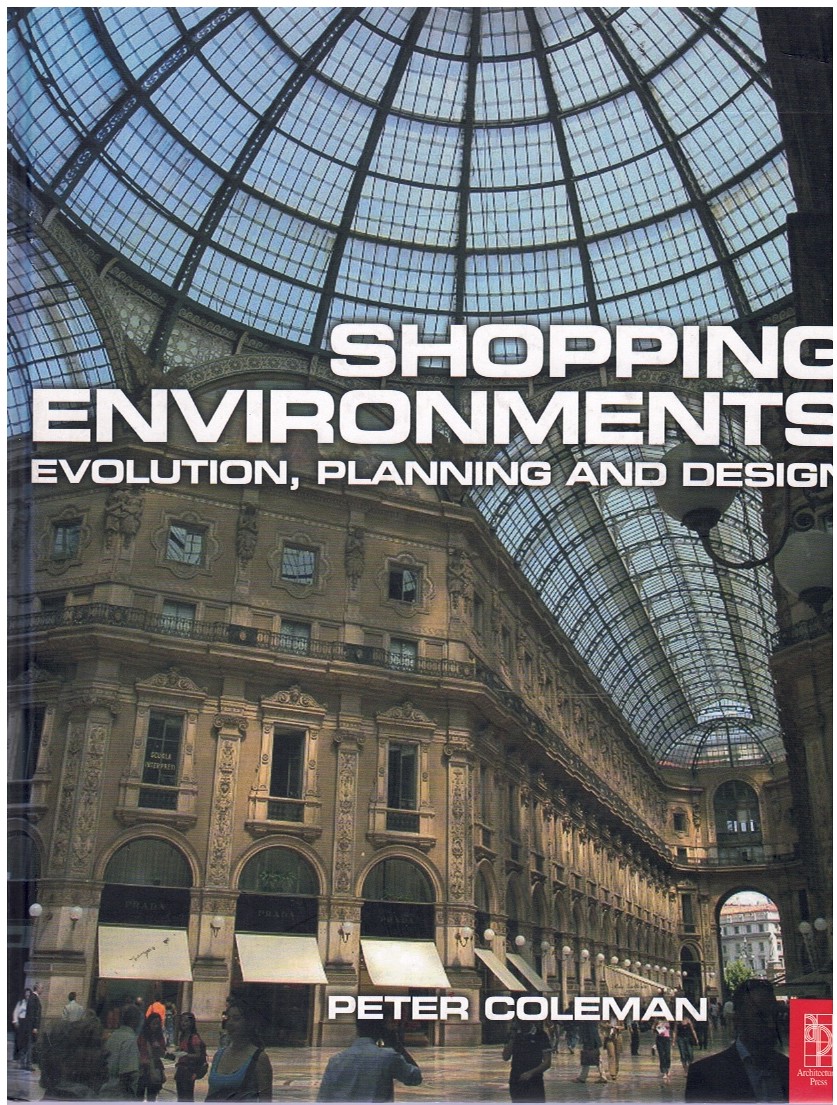 Shopping Environments: Evolution, Planning and Design - Coleman, Peter