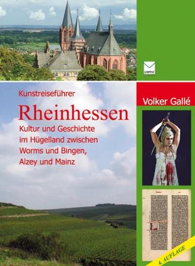 Kunstreiseführer Rheinhessen : Kultur und Geschichte im Hügelland zwischen Worms und Bingen, Mainz und Alzey - Volker Gallé
