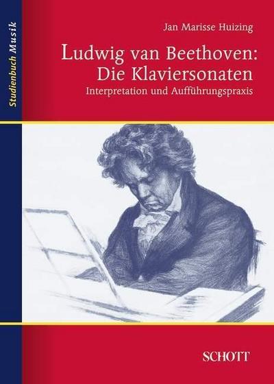 Ludwig van Beethoven: Die Klaviersonaten : Interpretation und Aufführungspraxis - Jan Marisse Huizing